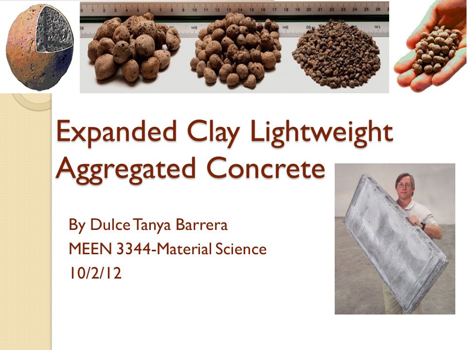Expanded Clay Lightweight Aggregated Concrete By Dulce Tanya Barrera MEEN 3344-Material Science 10/2/12